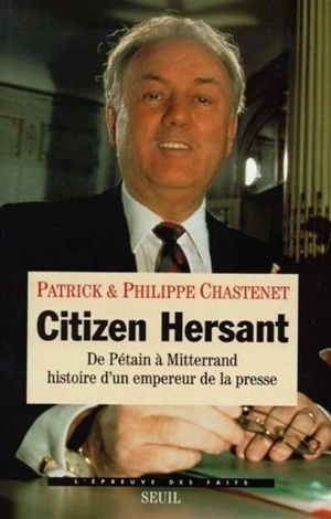 Citizen Hersant : de Pétain à Mitterrand, histoire d'un empereur de la presse - Patrick Chastenet