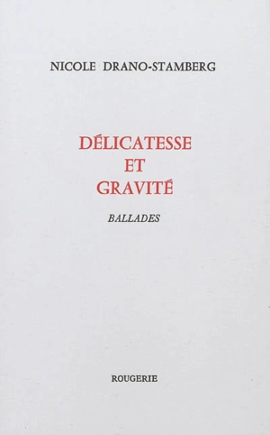 Délicatesse et gravité : ballades - Nicole Drano-Stamberg