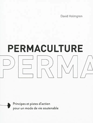 Permaculture : principes et pistes d'action pour un mode de vie soutenable - David Holmgren