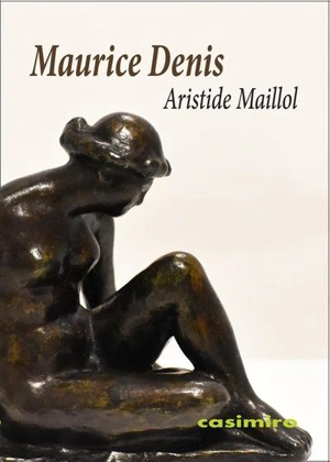 Aristide Maillol : classique, primitif, moderne - Maurice Denis