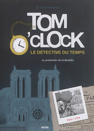 Tom O'Clock : le détective du temps. Vol. 1. Le prisonnier de la Bastille - Sir Steve Stevenson