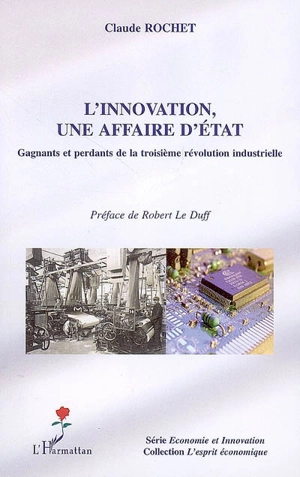 L'innovation, une affaire d'Etat : gagnants et perdants de la troisième révolution industrielle - Claude Rochet