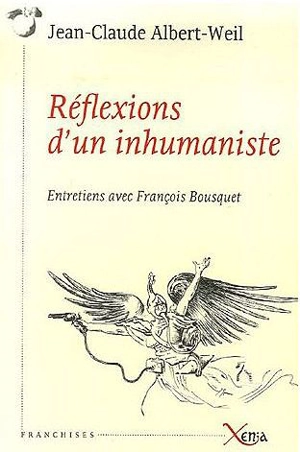 Réflexions d'un inhumaniste : entretiens avec François Bousquet - Jean-Claude Albert-Weil