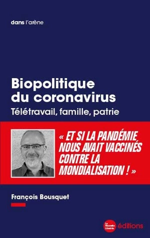 Biopolitique du coronavirus : télétravail, famille, patrie - François Bousquet