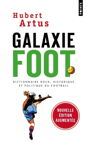 Galaxie foot : dictionnaire rock, historique et politique du football - Hubert Artus