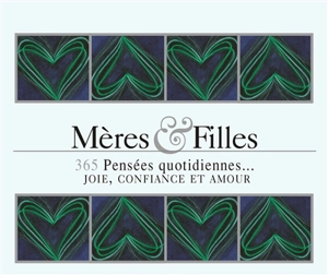 Mères & filles : 365 pensées quotidiennes... : joie, confiance et amour