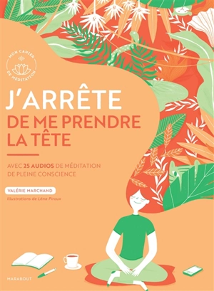 J'arrête de me prendre la tête : avec 25 audios de méditation de pleine conscience - Valérie Marchand