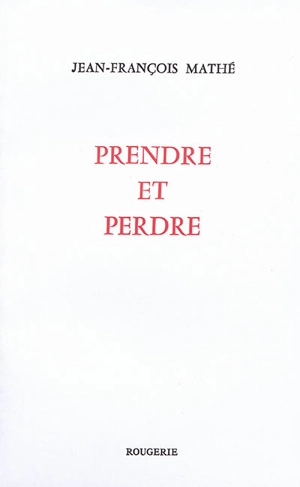 Prendre et perdre - Jean-François Mathé