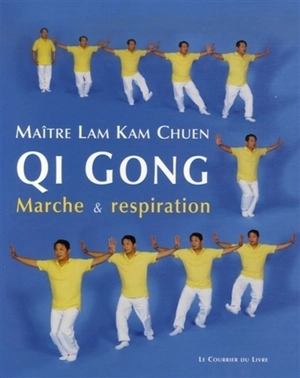 Qi gong : marche et respiration - Kam Chuen Lam