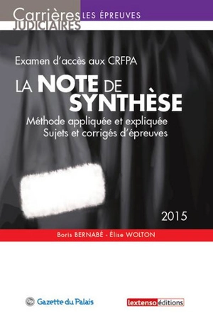 La note de synthèse : méthode appliquée et expliquée, sujets et corrigés d'épreuves : examen d'accès aux CRFPA, 2015 - Boris Bernabé