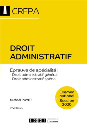 Droit administratif : épreuve de spécialité, droit administratif général, droit administratif spécial : examen national, session 2020 - Michaël Poyet