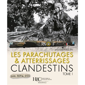 Les parachutages et atterrissages clandestins. Vol. 1. SOE, BCRA, OSS - Jean-Louis Perquin