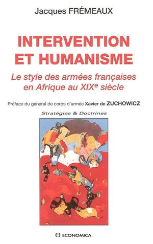 Intervention et humanisme : le style des armées françaises en Afrique au XIXe siècle - Jacques Frémeaux