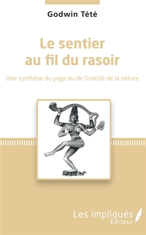 Le sentier au fil du rasoir : une synthèse du yoga ou de l'unicité de la nature - Têtêvi Godwin Tété-Adjalogo