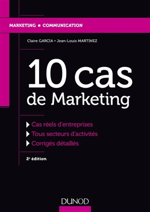 10 cas de marketing : cas réels d'entreprises, tous secteurs d'activités, corrigés détaillés - Claire Garcia