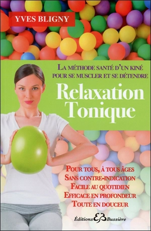 Relaxation tonique : la méthode santé d'un kiné pour se muscler et se détendre : pour tous, à tous âges, sans contre-indication, facile au quotidien, efficace en profondeur, toute en douceur - Yves Bligny