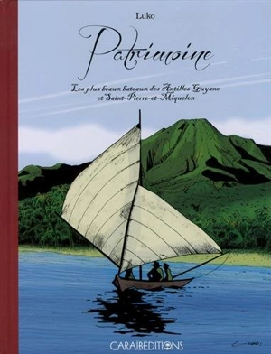 Patrimoine : les plus beaux bateaux des Antilles, Guyane et Saint-Pierre-et-Miquelon - Luko