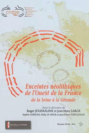 Enceintes néolithiques de l'ouest de la France : de la Seine à la Gironde - Colloque sur la recherche archéologique du bâti et des enceintes au néolithique (2012 ; Les Lucs-sur-Boulogne, Vendée)