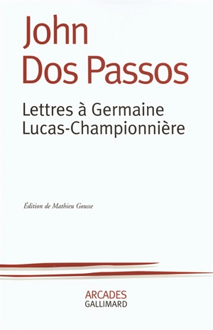 Lettres à Germaine Lucas-Championnière - John Dos Passos