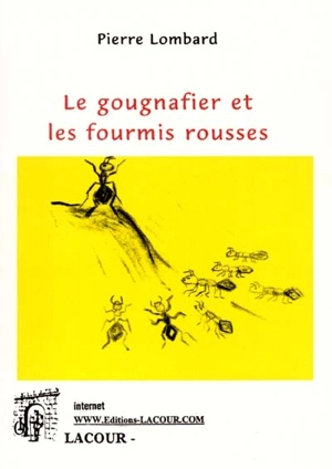 Le gougnafier et les fourmis rousses - Pierre Lombard