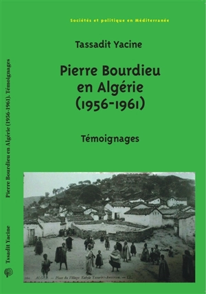 Pierre Bourdieu en Algérie (1956-1961) : témoignages - Tassadit Yacine