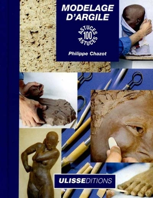 Modelage d'argile : 100 astuces - Philippe Chazot
