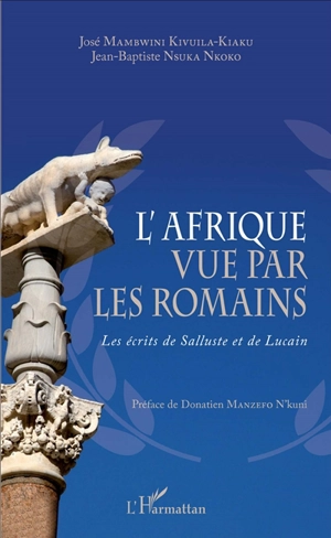 L'Afrique vue par les Romains : les écrits de Salluste et de Lucain - José Mambwini Kivuila-Kiaku