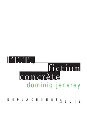 L'ET, fiction concrète - Dominiq Jenvrey