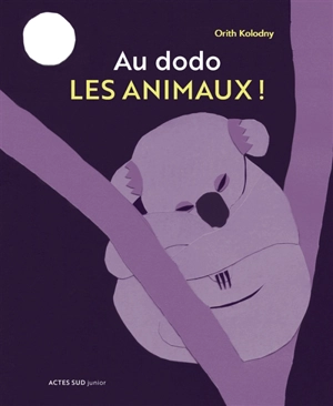 Au dodo les animaux ! : combien de temps et comment dorment les animaux ? - Orith Kolodny