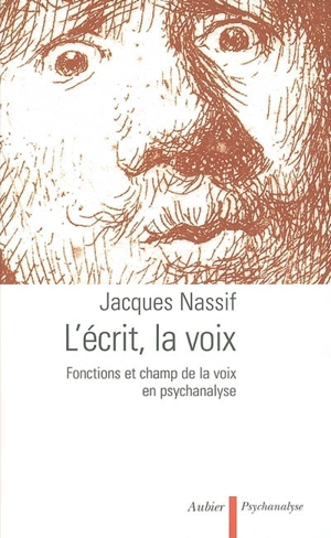 L'écrit, la voix : fonctions et champ de la voix en psychanalyse - Jacques Nassif