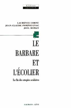 Le Barbare et l'écolier : la fin des utopies scolaires - Laurence Cornu