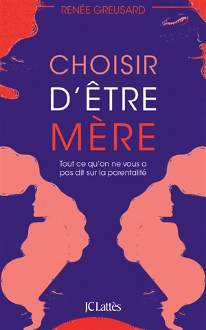 Choisir d'être mère : tout ce qu'on ne vous a pas dit sur la parentalité - Renée Greusard