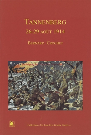 La bataille de Tannenberg : 26-29 août 1914 - Bernard Crochet