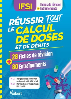 Réussir tout le calcul de doses et de débits, IFSI : 28 fiches de révision + 80 entraînements