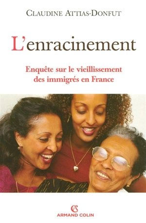 L'enracinement : enquête sur le vieillissement des immigrés en France - Claudine Attias-Donfut