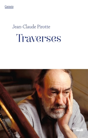Traverses : carnets : juin 2010-juin 2011 - Jean-Claude Pirotte