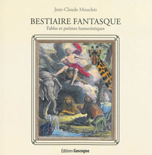 Bestiaire fantasque : fables et poèmes humoristiques - Jean-Claude Mouchès