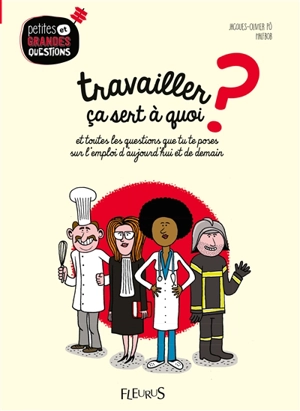 Travailler, ça sert à quoi ? : et toutes les questions que tu te poses sur l'emploi d'aujourd'hui et de demain - Jacques-Olivier Pô