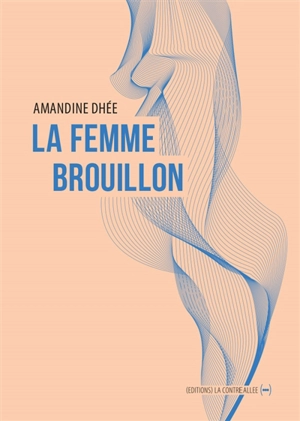 La femme brouillon - Amandine Dhée