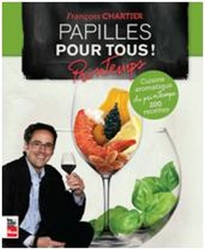 Papilles pour tous ! Cuisine aromatique du printemps : 200 recettes - François Chartier