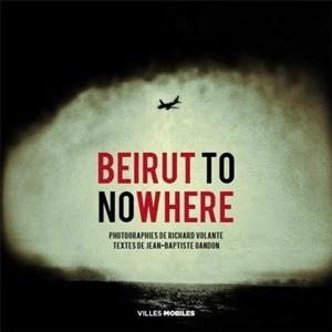 Beirut to nowhere - Richard Volante