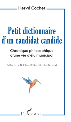 Petit dictionnaire d'un candidat candide : chronique philosophique d'une vie d'élu municipal - Hervé Cochet