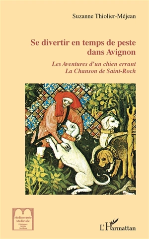 Se divertir en temps de peste dans Avignon : les aventures d'un chien errant, la chanson de Saint-Roch - Suzanne Méjean-Thiolier