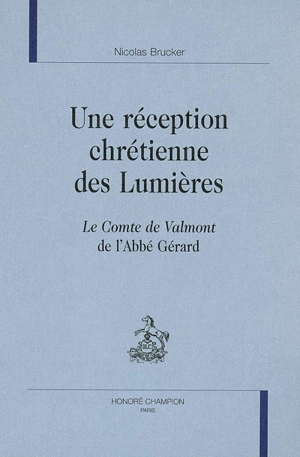 Une réception chrétienne des Lumières : Le comte de Valmont de l'abbé Gérard - Nicolas Brucker