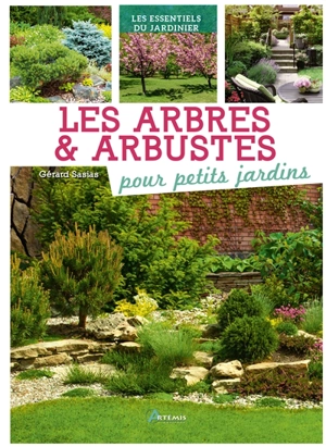 Les arbres & arbustes pour petits jardins - Gérard Sasias