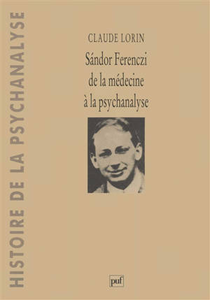 Sandor Ferenczi : de la médecine à la psychanalyse - Claude Lorin