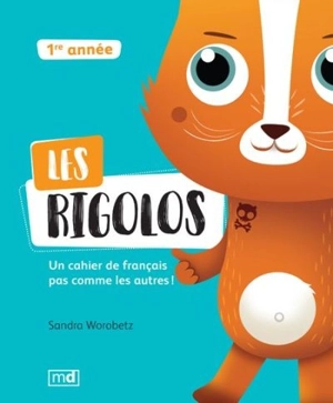 Les rigolos : cahier de français pas comme les autres ! : 1re année - Sandra Worobetz