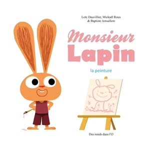 Monsieur Lapin. Vol. 4. La peinture - Loïc Dauvillier