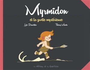 Myrmidon. Vol. 5. Myrmidon et la grotte mystérieuse - Loïc Dauvillier