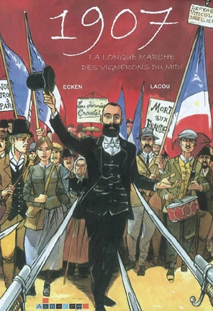 1907, la longue marche des vignerons du Midi - Claude Ecken